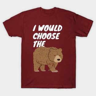 I Would Choose The Bear T-Shirt